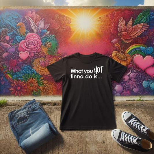 What You Not Finna Do Black Tee - The Black Tee Xchange